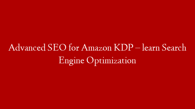 Advanced SEO for Amazon KDP – learn Search Engine Optimization post thumbnail image