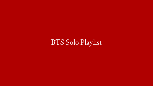 BTS Solo Playlist