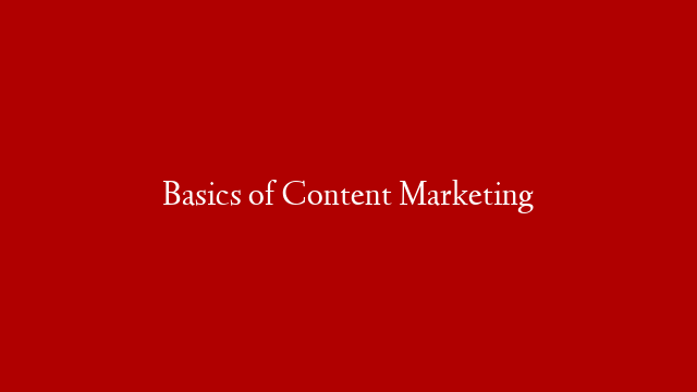 Basics of Content Marketing