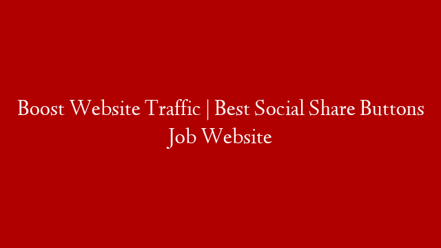 Boost Website Traffic | Best Social Share Buttons Job Website