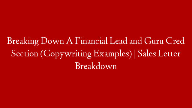 Breaking Down A Financial Lead and Guru Cred Section (Copywriting Examples) | Sales Letter Breakdown post thumbnail image