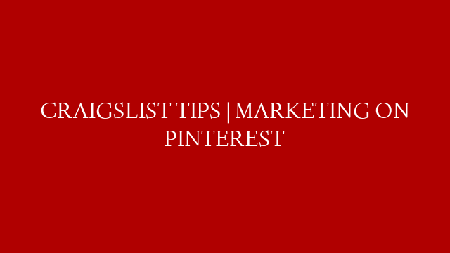 CRAIGSLIST TIPS | MARKETING ON PINTEREST