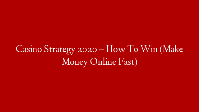 Casino Strategy 2020 – How To Win (Make Money Online Fast) post thumbnail image