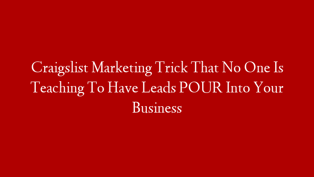 Craigslist Marketing Trick That No One Is Teaching To Have Leads POUR Into Your Business post thumbnail image