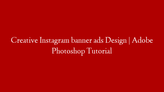 Creative Instagram banner ads Design | Adobe Photoshop Tutorial