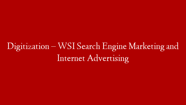 Digitization – WSI Search Engine Marketing and Internet Advertising