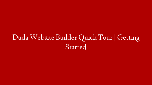 Duda Website Builder Quick Tour | Getting Started