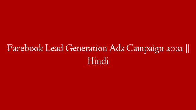 Facebook Lead Generation Ads Campaign 2021 || Hindi