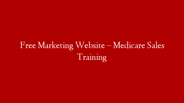 Free Marketing Website – Medicare Sales Training