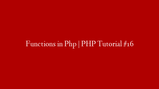 Functions in Php | PHP Tutorial #16