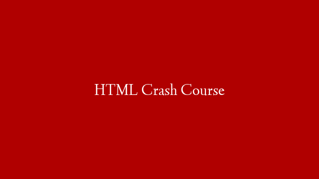 HTML Crash Course