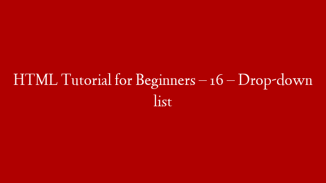 HTML Tutorial for Beginners – 16 – Drop-down list post thumbnail image