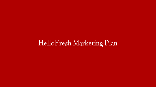 HelloFresh Marketing Plan