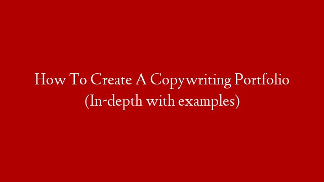 How To Create A Copywriting Portfolio (In-depth with examples)