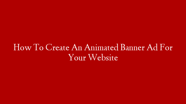 How To Create An Animated Banner Ad For Your Website post thumbnail image