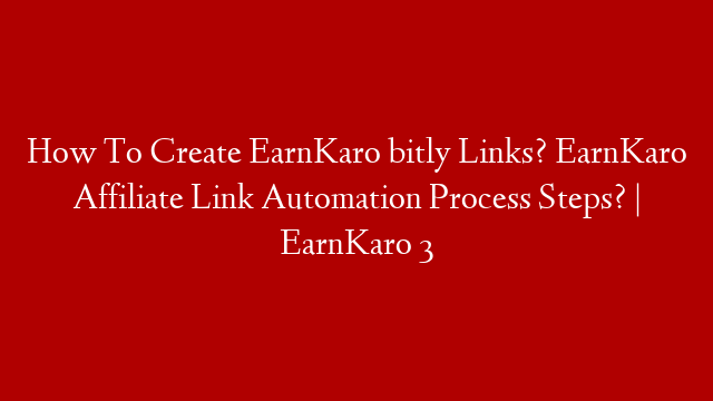 How To Create EarnKaro bitly Links? EarnKaro Affiliate Link Automation Process Steps? | EarnKaro 3