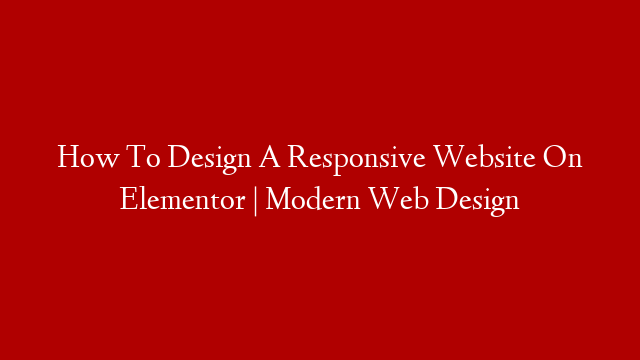 How To Design A Responsive Website On Elementor | Modern Web Design post thumbnail image