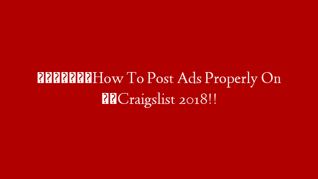 🤷‍♂️How To Post Ads Properly On ☮️Craigslist 2018!! post thumbnail image