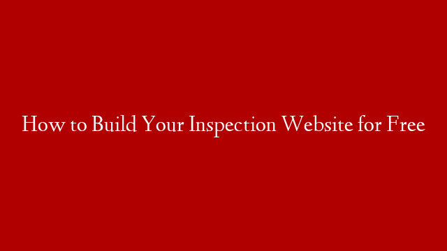 How to Build Your Inspection Website for Free