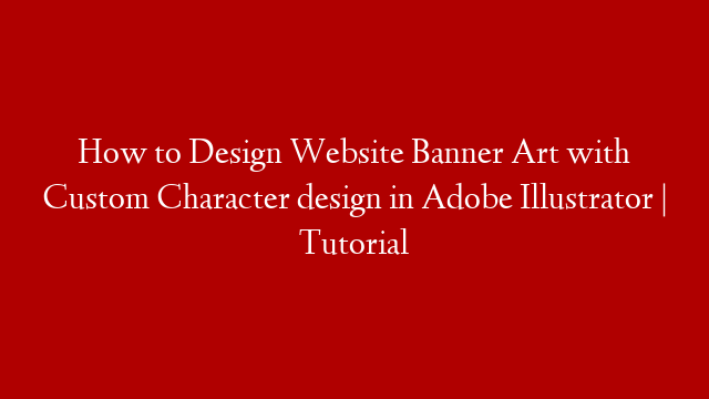 How to Design Website Banner Art with Custom Character design in Adobe Illustrator | Tutorial