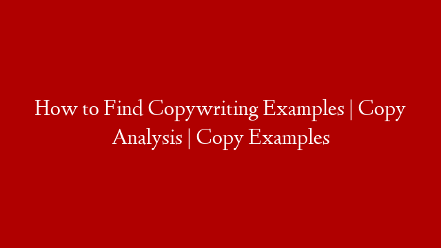 How to Find Copywriting Examples | Copy Analysis | Copy Examples