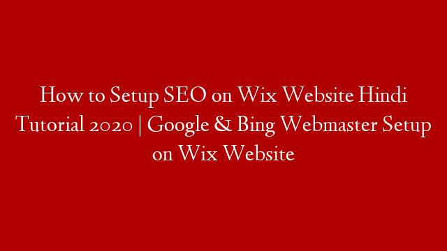 How to Setup SEO on Wix Website Hindi Tutorial 2020 | Google & Bing Webmaster Setup on Wix Website post thumbnail image