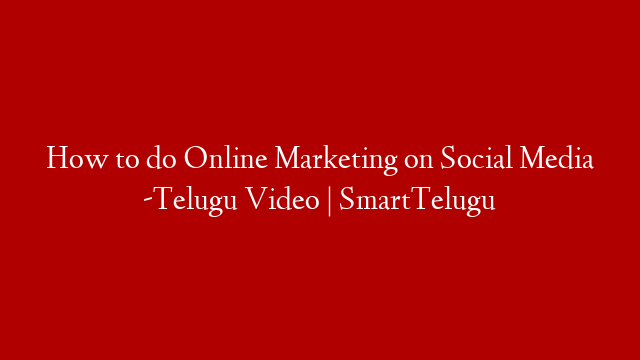 How to do Online Marketing on Social Media  -Telugu Video | SmartTelugu