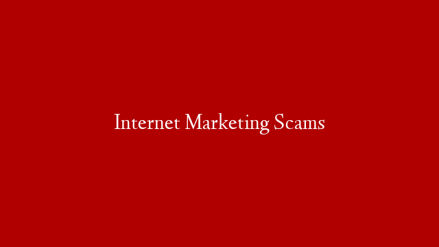 Internet Marketing Scams