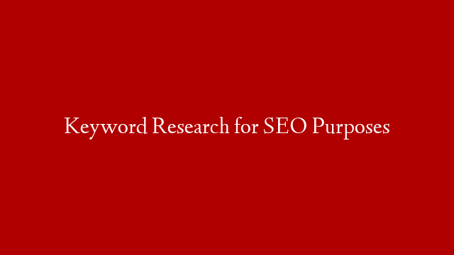 Keyword Research for SEO Purposes