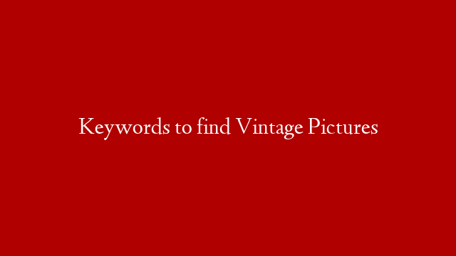 Keywords to find Vintage Pictures post thumbnail image