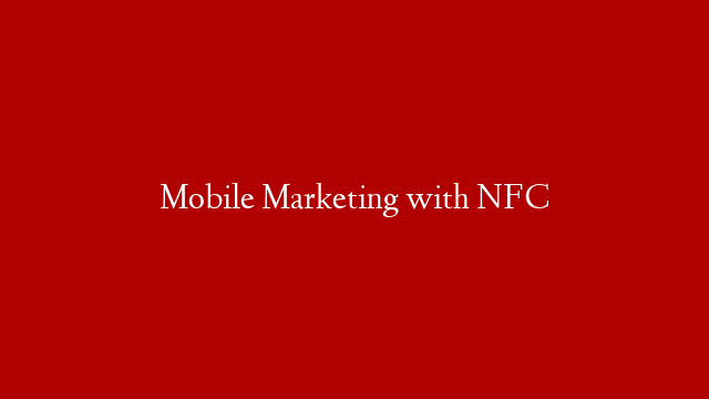 Mobile Marketing with NFC