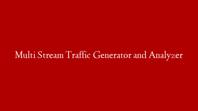 Multi Stream Traffic Generator and Analyzer post thumbnail image