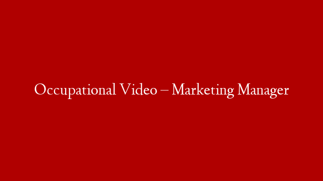 Occupational Video – Marketing Manager