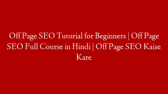 Off Page SEO Tutorial for Beginners | Off Page SEO Full Course in Hindi | Off Page SEO Kaise Kare