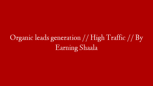 Organic leads generation // High Traffic // By Earning Shaala