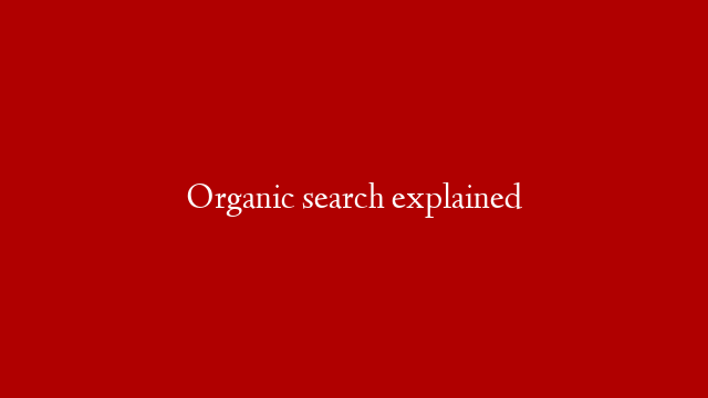 Organic search explained