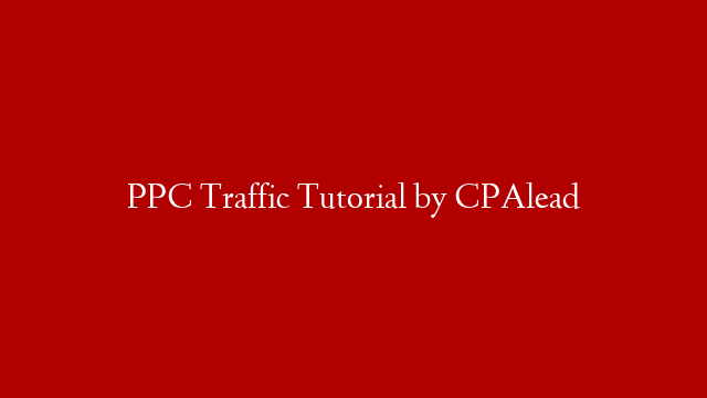 PPC Traffic Tutorial by CPAlead post thumbnail image