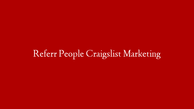 Referr People  Craigslist Marketing
