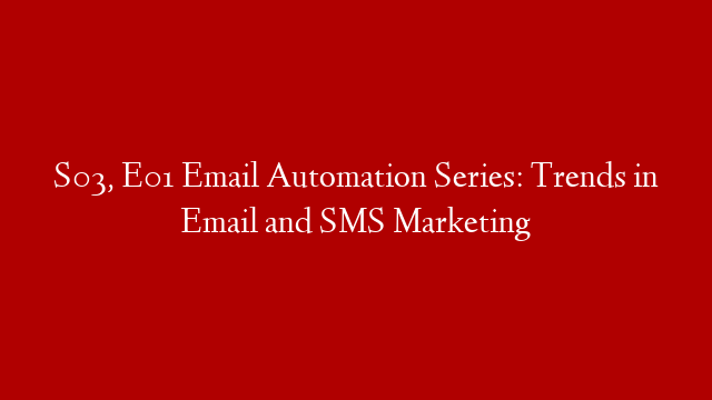 S03, E01 Email Automation Series: Trends in Email and SMS Marketing post thumbnail image