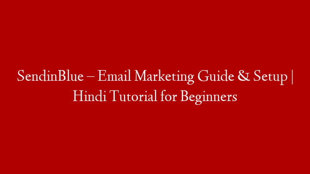 SendinBlue – Email Marketing Guide & Setup | Hindi Tutorial for Beginners