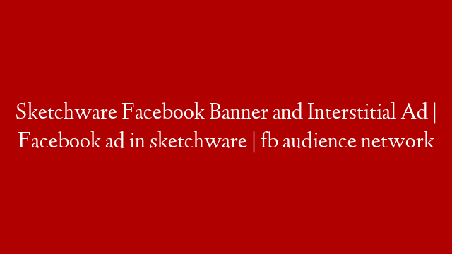Sketchware Facebook Banner and Interstitial Ad | Facebook ad in sketchware | fb audience network