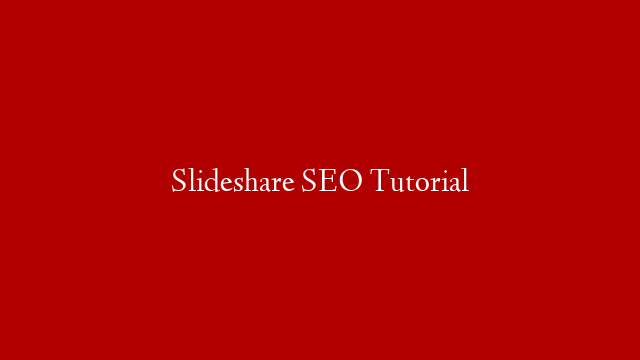 Slideshare SEO Tutorial