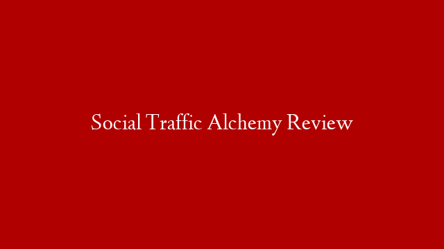 Social Traffic Alchemy Review