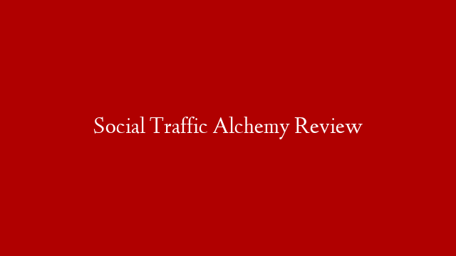 Social Traffic Alchemy Review post thumbnail image