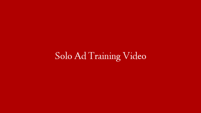 Solo Ad Training Video