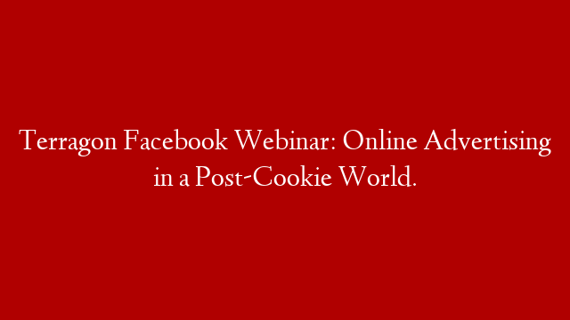 Terragon Facebook Webinar: Online Advertising in a Post-Cookie World. post thumbnail image