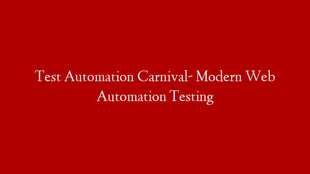 Test Automation Carnival- Modern Web Automation Testing