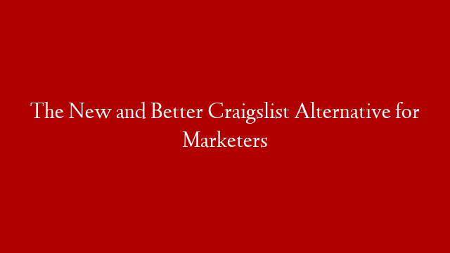 The New and Better Craigslist  Alternative for Marketers