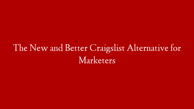 The New and Better Craigslist  Alternative for Marketers post thumbnail image