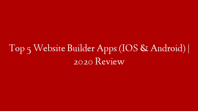 Top 5 Website Builder Apps (IOS & Android) | 2020 Review